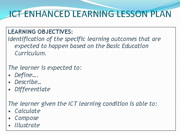 ICT ENHANCED LEARNING LESSON PLAN LEARNING OBJECTIVES: Identification of the specific learning outcomes that ICT ENHANCED LEARNING LESSON PLAN LEARNING OBJECTIVES: Identification of the specific learning outcomes that