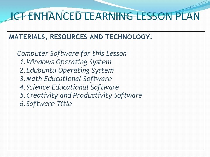 ICT ENHANCED LEARNING LESSON PLAN MATERIALS, RESOURCES AND TECHNOLOGY: Computer Software for this Lesson ICT ENHANCED LEARNING LESSON PLAN MATERIALS, RESOURCES AND TECHNOLOGY: Computer Software for this Lesson