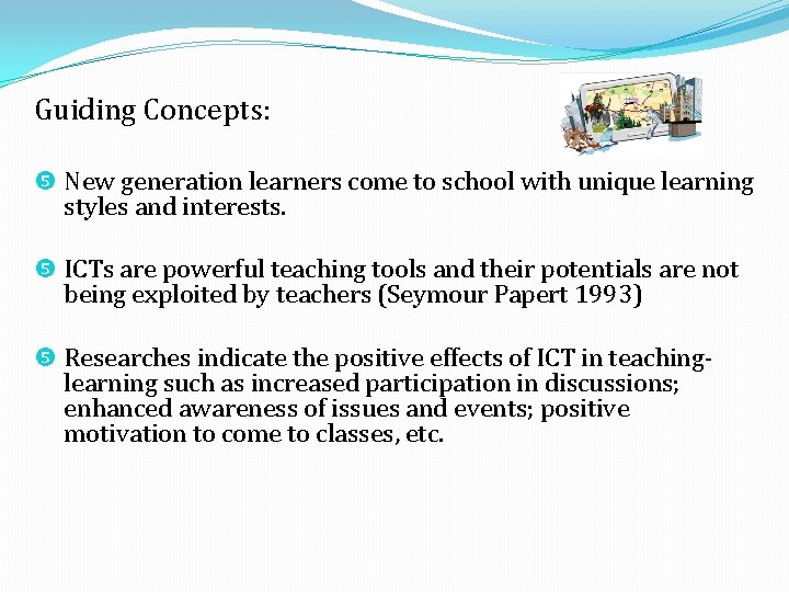 Guiding Concepts: New generation learners come to school with unique learning styles and interests. Guiding Concepts: New generation learners come to school with unique learning styles and interests.