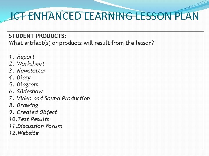 ICT ENHANCED LEARNING LESSON PLAN STUDENT PRODUCTS: What artifact(s) or products will result from ICT ENHANCED LEARNING LESSON PLAN STUDENT PRODUCTS: What artifact(s) or products will result from