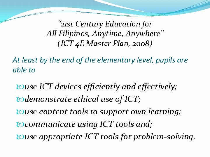 “ 21 st Century Education for All Filipinos, Anytime, Anywhere” (ICT 4 E Master “ 21 st Century Education for All Filipinos, Anytime, Anywhere” (ICT 4 E Master