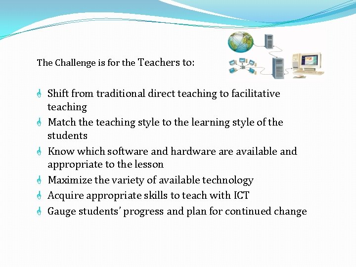 The Challenge is for the Teachers to: G Shift from traditional direct teaching to The Challenge is for the Teachers to: G Shift from traditional direct teaching to