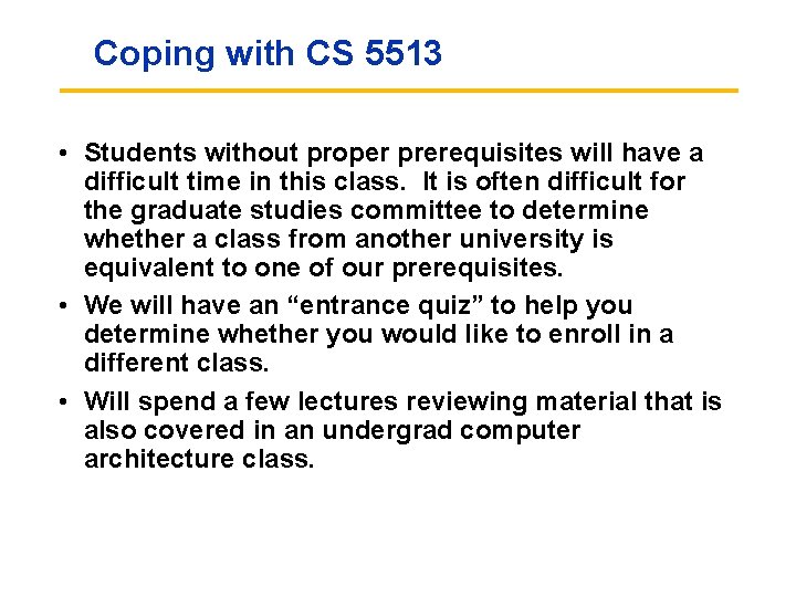 Coping with CS 5513 • Students without proper prerequisites will have a difficult time