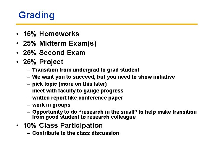Grading • • 15% Homeworks 25% Midterm Exam(s) 25% Second Exam 25% Project –