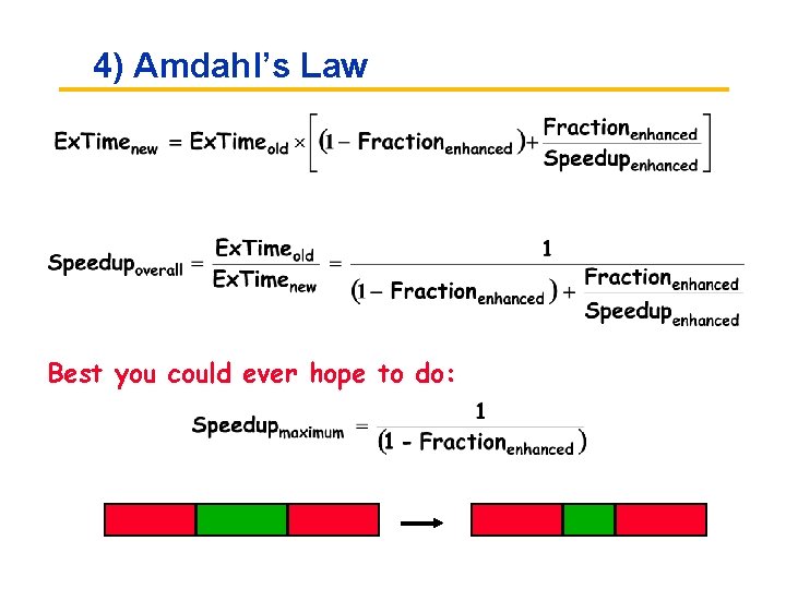 4) Amdahl’s Law Best you could ever hope to do: 