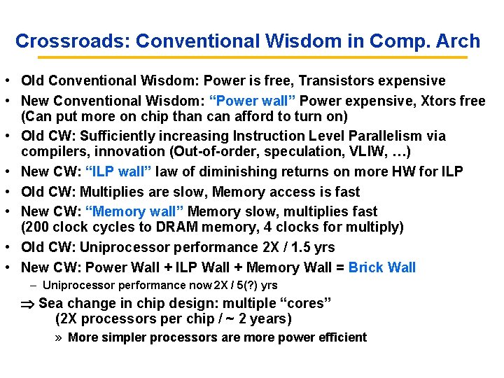 Crossroads: Conventional Wisdom in Comp. Arch • Old Conventional Wisdom: Power is free, Transistors