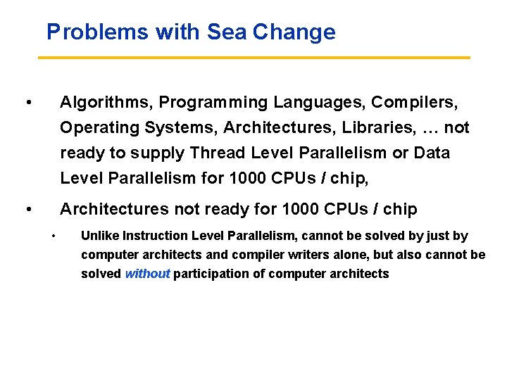 Problems with Sea Change • Algorithms, Programming Languages, Compilers, Operating Systems, Architectures, Libraries, …