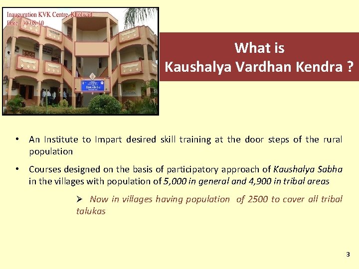 What is Kaushalya Vardhan Kendra ? • An Institute to Impart desired skill training