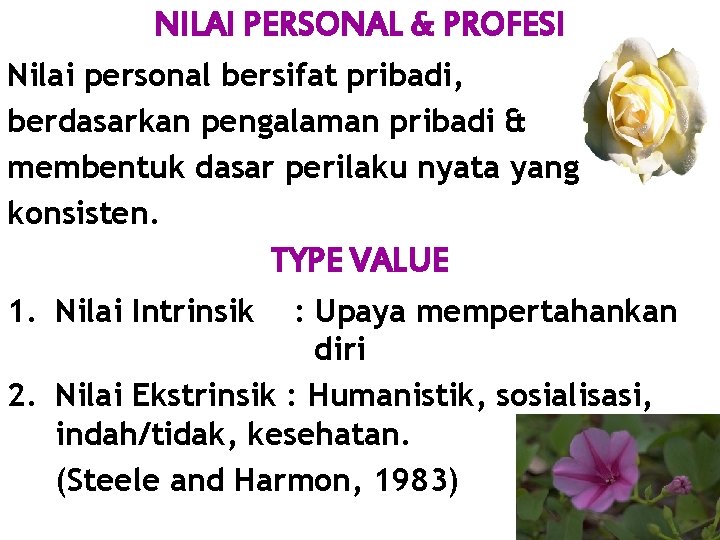 NILAI PERSONAL & PROFESI Nilai personal bersifat pribadi, berdasarkan pengalaman pribadi & membentuk dasar