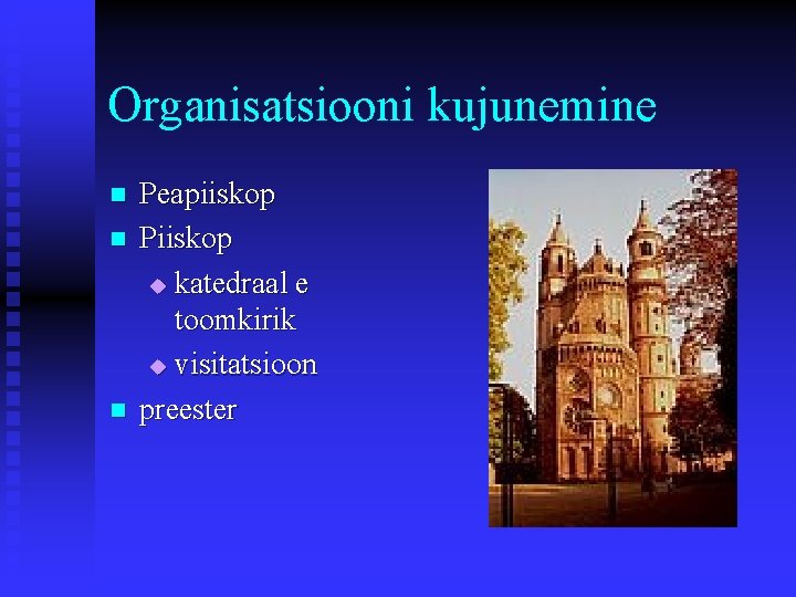 Organisatsiooni kujunemine n n n Peapiiskop Piiskop u katedraal e toomkirik u visitatsioon preester