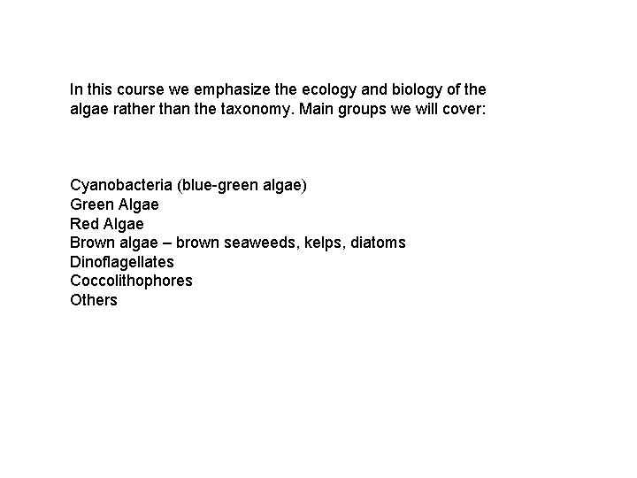 In this course we emphasize the ecology and biology of the algae rather than