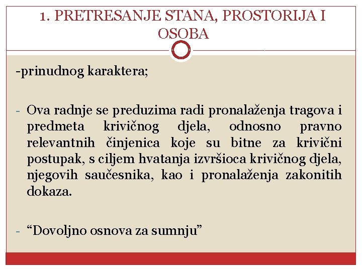 1. PRETRESANJE STANA, PROSTORIJA I OSOBA -prinudnog karaktera; - Ova radnje se preduzima radi