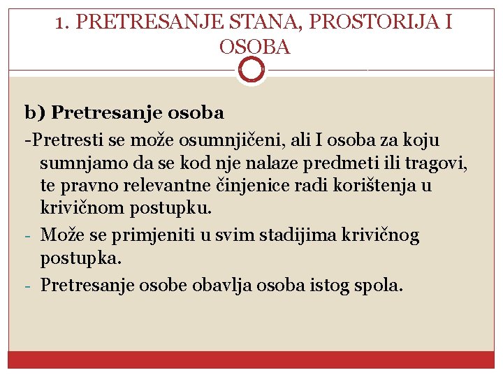 1. PRETRESANJE STANA, PROSTORIJA I OSOBA b) Pretresanje osoba -Pretresti se može osumnjičeni, ali