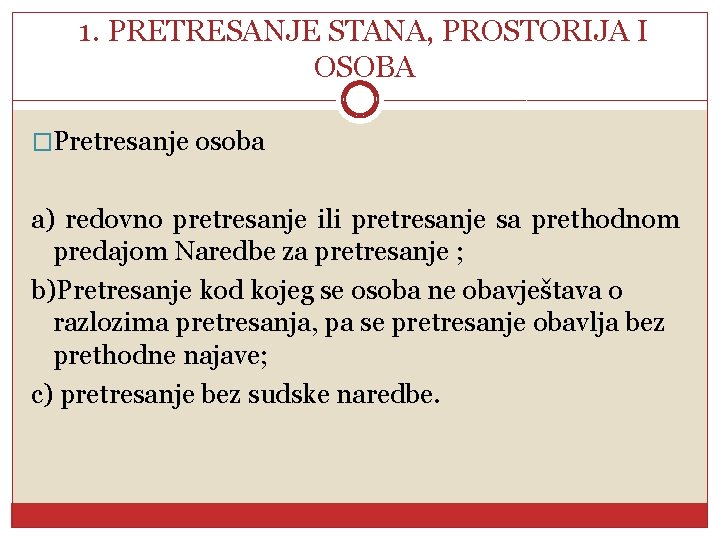 1. PRETRESANJE STANA, PROSTORIJA I OSOBA �Pretresanje osoba a) redovno pretresanje ili pretresanje sa