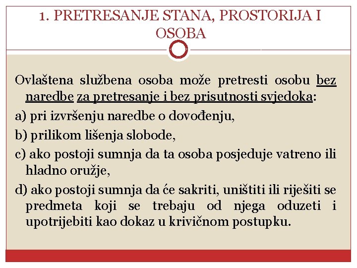 1. PRETRESANJE STANA, PROSTORIJA I OSOBA Ovlaštena službena osoba može pretresti osobu bez naredbe