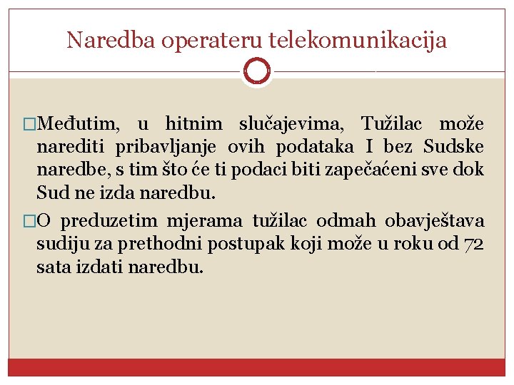 Naredba operateru telekomunikacija �Međutim, u hitnim slučajevima, Tužilac može narediti pribavljanje ovih podataka I