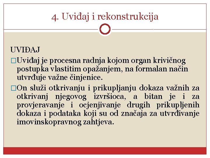 4. Uviđaj i rekonstrukcija UVIĐAJ �Uviđaj je procesna radnja kojom organ krivičnog postupka vlastitim