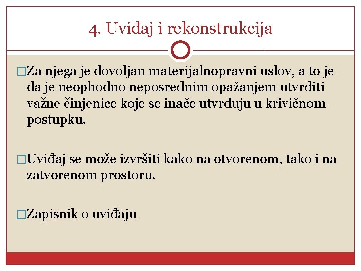 4. Uviđaj i rekonstrukcija �Za njega je dovoljan materijalnopravni uslov, a to je da