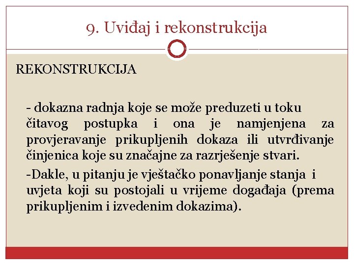 9. Uviđaj i rekonstrukcija REKONSTRUKCIJA - dokazna radnja koje se može preduzeti u toku