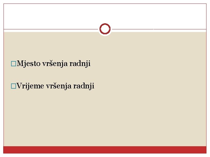 �Mjesto vršenja radnji �Vrijeme vršenja radnji 