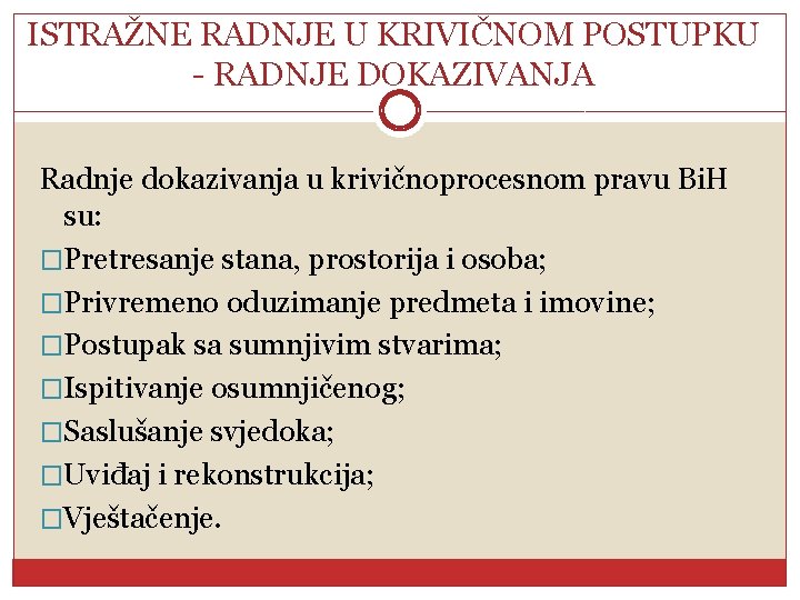 ISTRAŽNE RADNJE U KRIVIČNOM POSTUPKU - RADNJE DOKAZIVANJA Radnje dokazivanja u krivičnoprocesnom pravu Bi.
