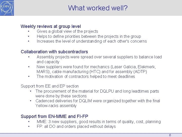 What worked well? Weekly reviews at group level • • • Gives a global