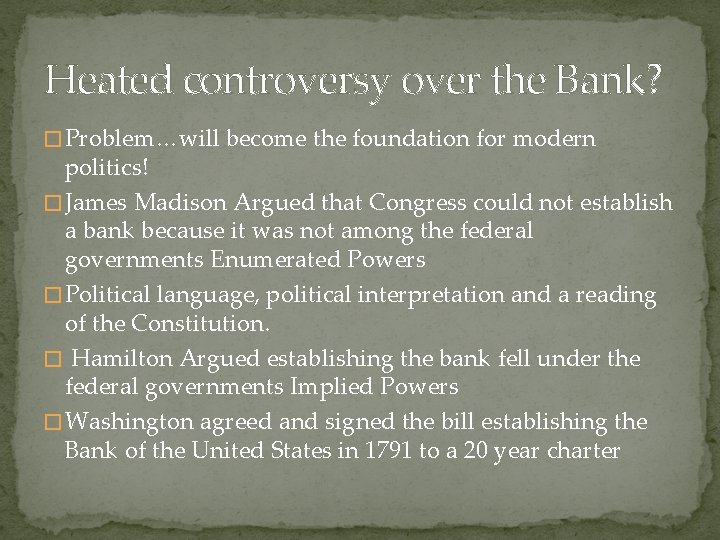 Heated controversy over the Bank? � Problem…will become the foundation for modern politics! �