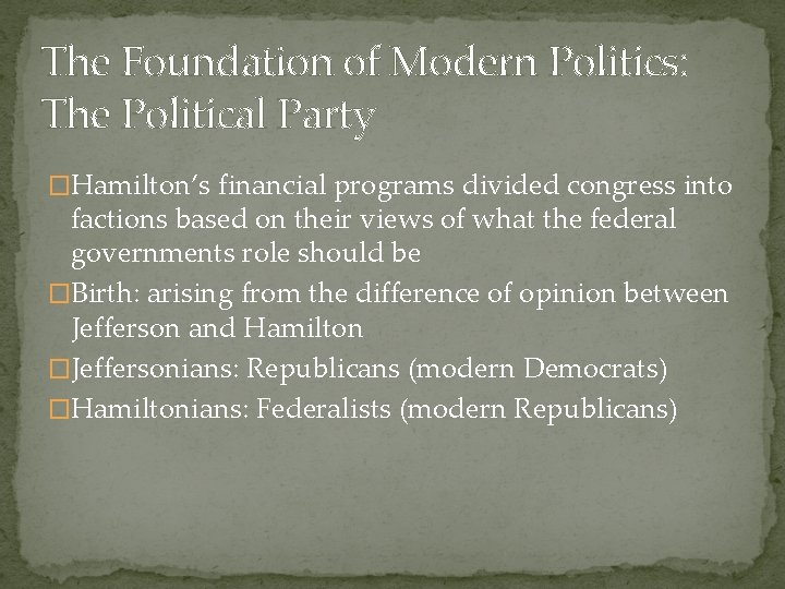 The Foundation of Modern Politics: The Political Party �Hamilton’s financial programs divided congress into The Foundation of Modern Politics: The Political Party �Hamilton’s financial programs divided congress into