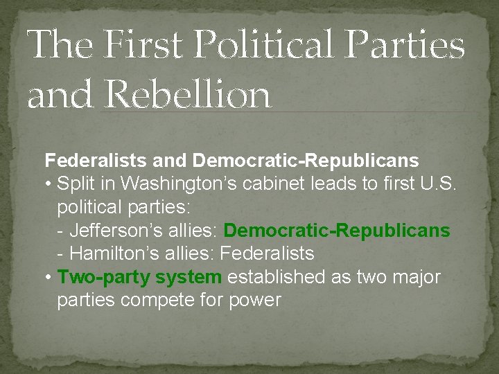 The First Political Parties and Rebellion Federalists and Democratic-Republicans • Split in Washington’s cabinet The First Political Parties and Rebellion Federalists and Democratic-Republicans • Split in Washington’s cabinet