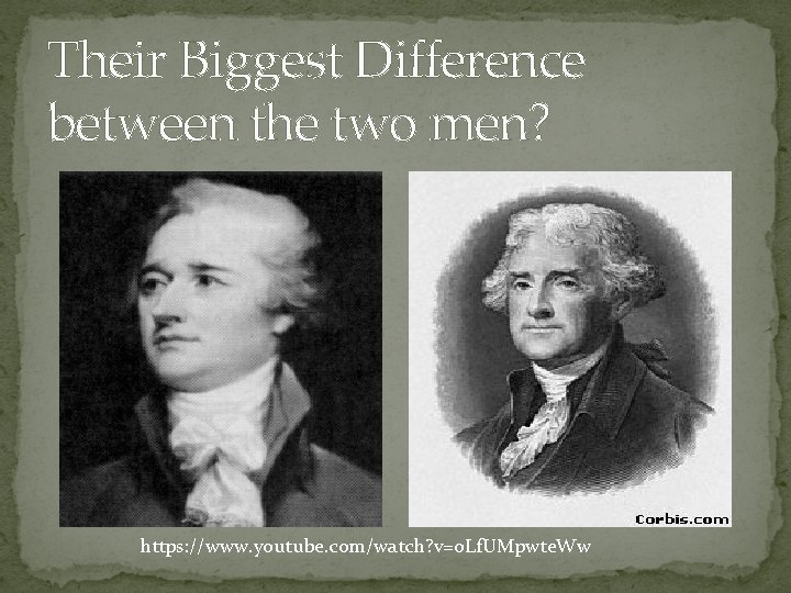 Their Biggest Difference between the two men? https: //www. youtube. com/watch? v=o. Lf. UMpwte.