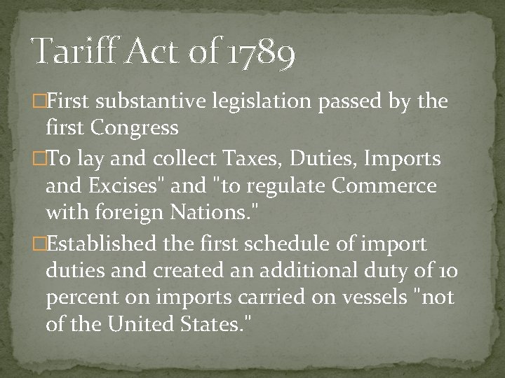 Tariff Act of 1789 �First substantive legislation passed by the first Congress �To lay