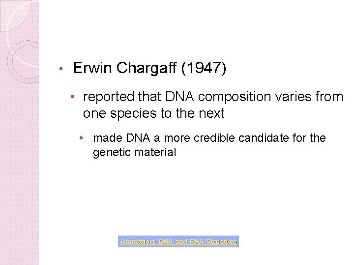  • Erwin Chargaff (1947) • reported that DNA composition varies from one species