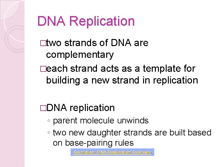 DNA Replication �two strands of DNA are complementary �each strand acts as a template