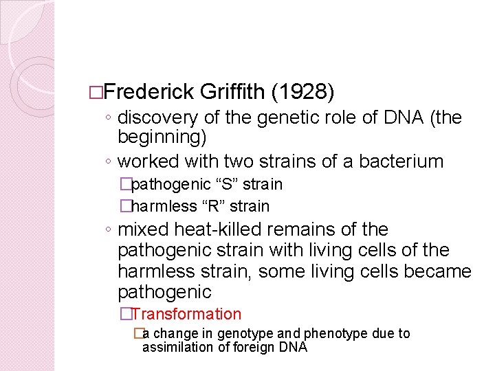 �Frederick Griffith (1928) ◦ discovery of the genetic role of DNA (the beginning) ◦
