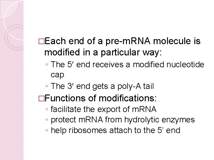 �Each end of a pre-m. RNA molecule is modified in a particular way: ◦