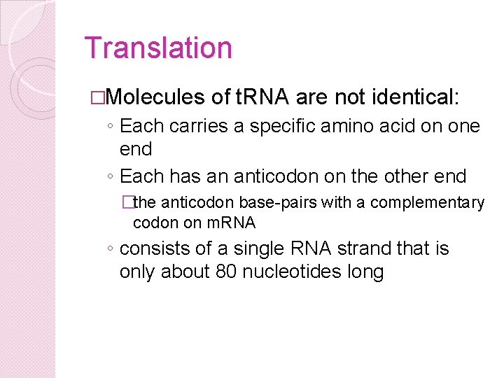 Translation �Molecules of t. RNA are not identical: ◦ Each carries a specific amino