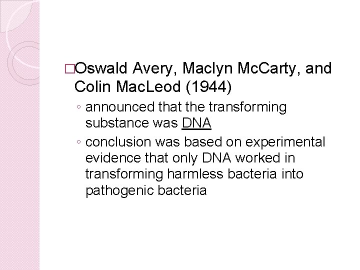 �Oswald Avery, Maclyn Mc. Carty, and Colin Mac. Leod (1944) ◦ announced that the