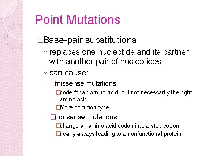 Point Mutations �Base-pair substitutions ◦ replaces one nucleotide and its partner with another pair