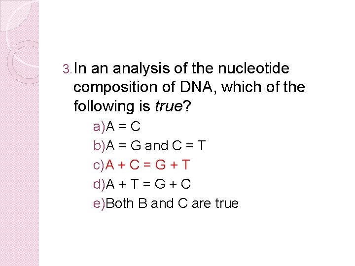 3. In an analysis of the nucleotide composition of DNA, which of the following