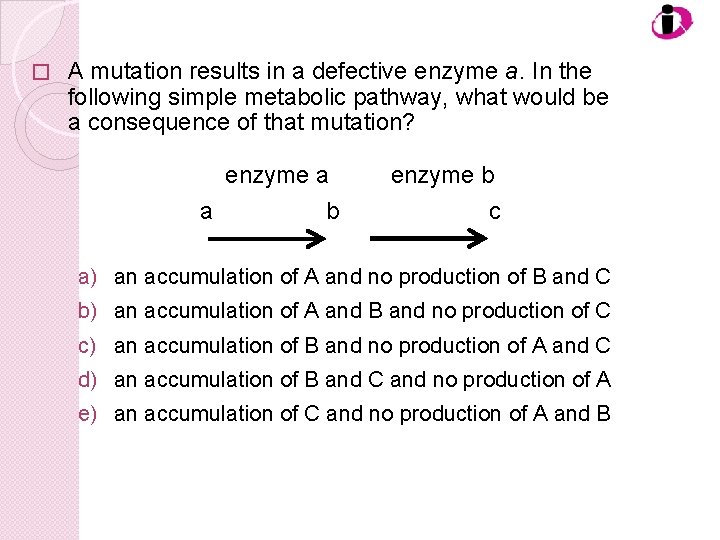 � A mutation results in a defective enzyme a. In the following simple metabolic