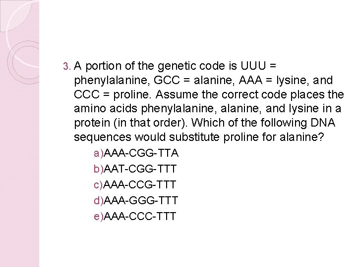 3. A portion of the genetic code is UUU = phenylalanine, GCC = alanine,