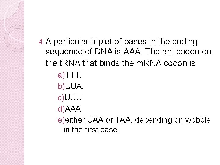 4. A particular triplet of bases in the coding sequence of DNA is AAA.