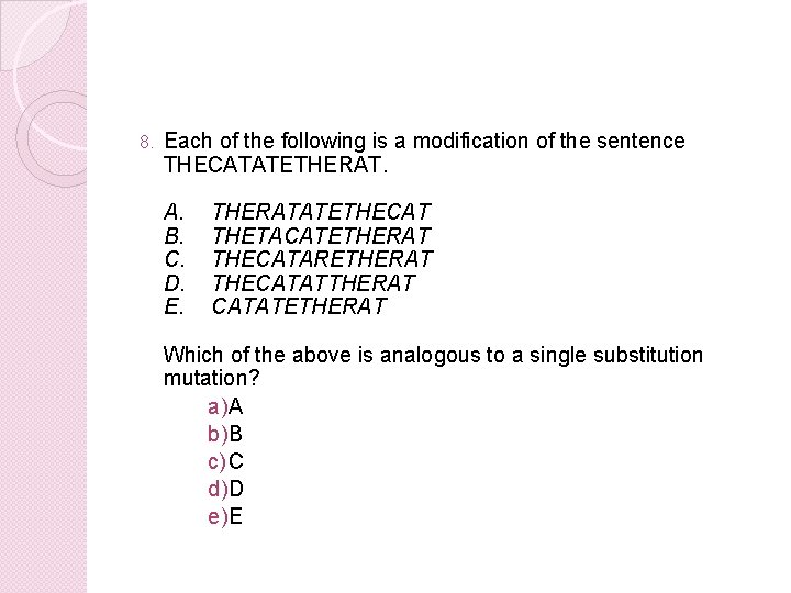 8. Each of the following is a modification of the sentence THECATATETHERAT. A. B.