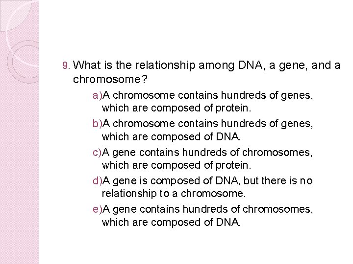 9. What is the relationship among DNA, a gene, and a chromosome? a)A chromosome