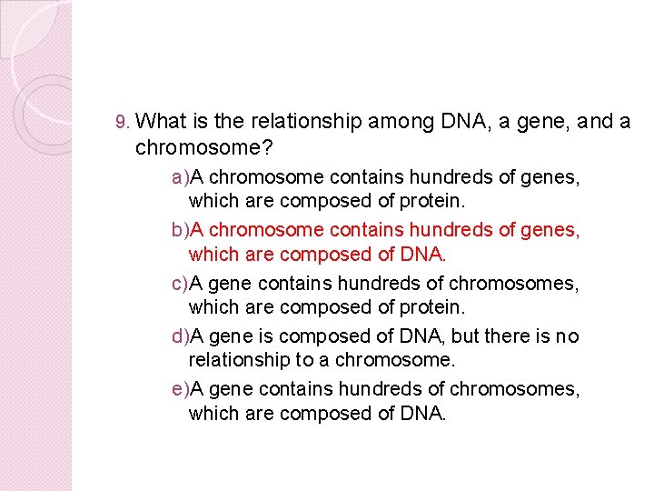 9. What is the relationship among DNA, a gene, and a chromosome? a)A chromosome