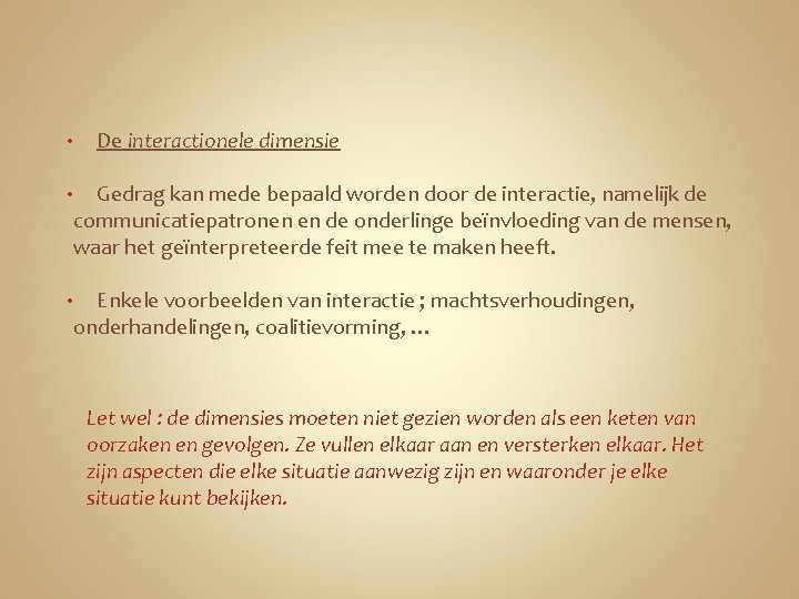 • De interactionele dimensie Gedrag kan mede bepaald worden door de interactie, namelijk