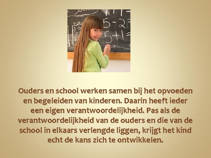 Ouders en school werken samen bij het opvoeden en begeleiden van kinderen. Daarin heeft