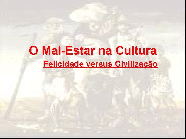 O Mal-Estar na Cultura Felicidade versus Civilização 