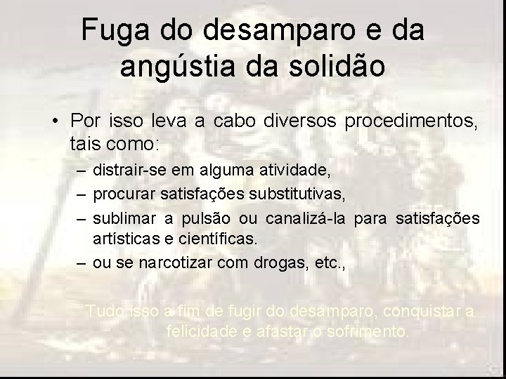 Fuga do desamparo e da angústia da solidão • Por isso leva a cabo