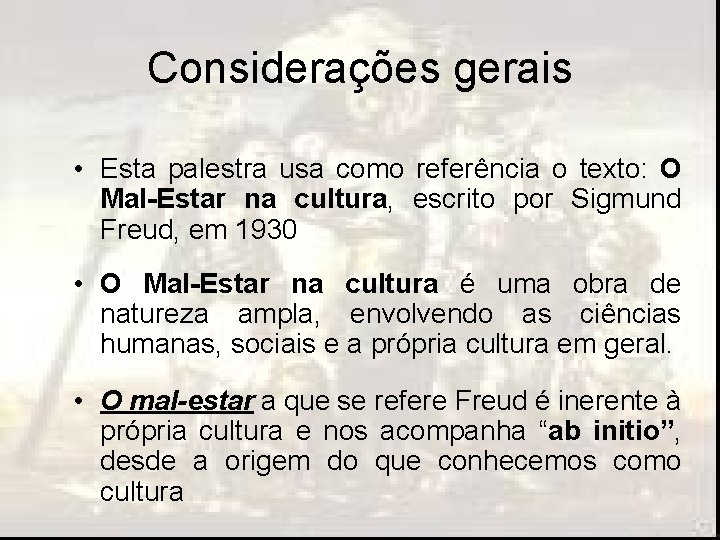 Considerações gerais • Esta palestra usa como referência o texto: O Mal-Estar na cultura,